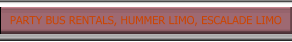 PArty bus rentals, Escalade limo, Hummer limo rentals, H2 Hummer limo rentals, party bus  rentals, Chrysler 300 limo rentals